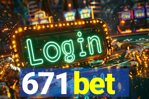 671 bet